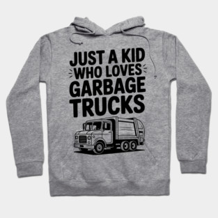 Just a Kid Who Loves Garbage Trucks Hoodie