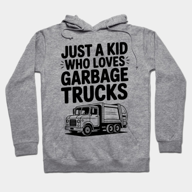 Just a Kid Who Loves Garbage Trucks Hoodie by Frank Ring