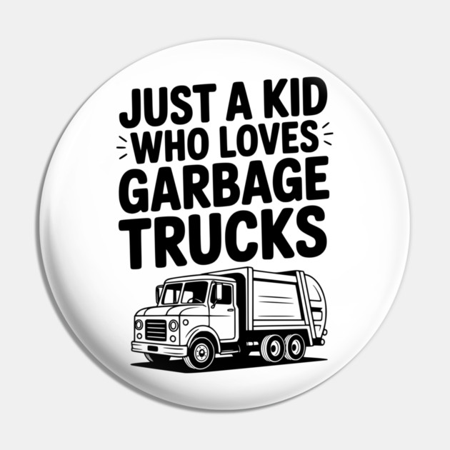 Just a Kid Who Loves Garbage Trucks Pin by Frank Ring