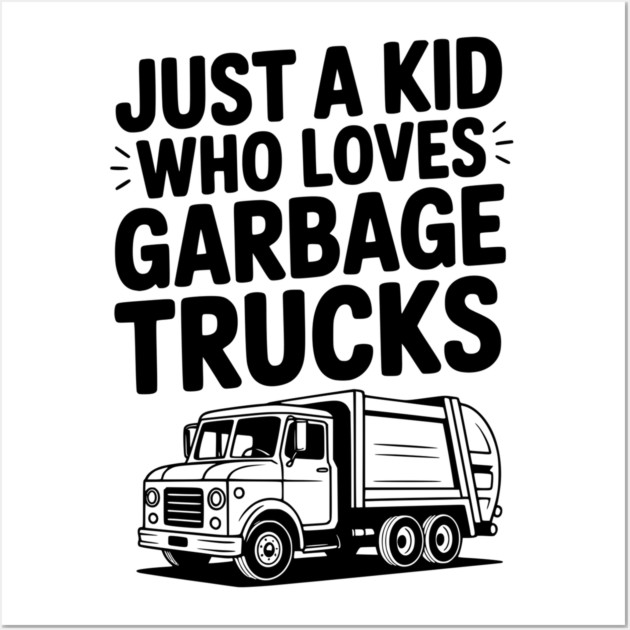 Just a Kid Who Loves Garbage Trucks Wall Art by Frank Ring