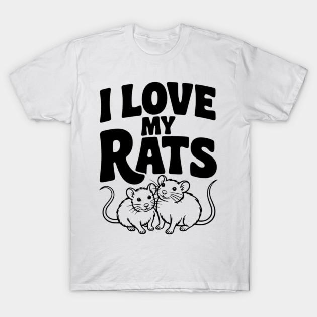 I Love My Rats T-Shirt by Frank Ring