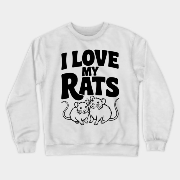 I Love My Rats Crewneck Sweatshirt by Frank Ring
