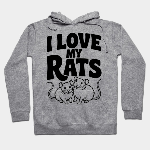 I Love My Rats Hoodie by Frank Ring
