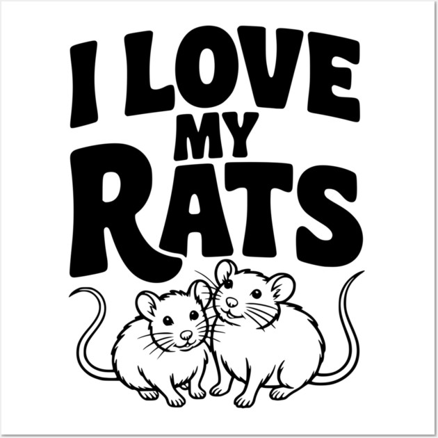I Love My Rats Wall Art by Frank Ring