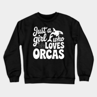 Just a Girl Who Loves Orcas Crewneck Sweatshirt
