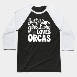 Just a Girl Who Loves Orcas Baseball T-Shirt