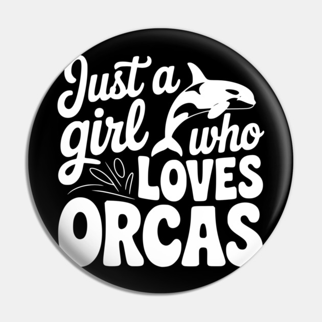 Just a Girl Who Loves Orcas Pin by Frank Ring