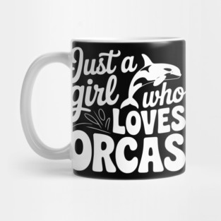 Just a Girl Who Loves Orcas Mug