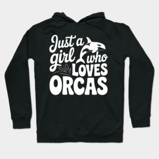 Just a Girl Who Loves Orcas Hoodie