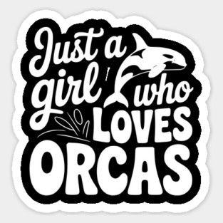 Just a Girl Who Loves Orcas Sticker