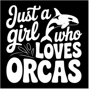 Just a Girl Who Loves Orcas Posters and Art