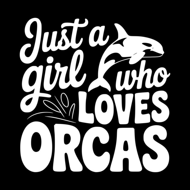 Just a Girl Who Loves Orcas by Frank Ring