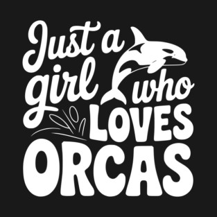 Just a Girl Who Loves Orcas T-Shirt
