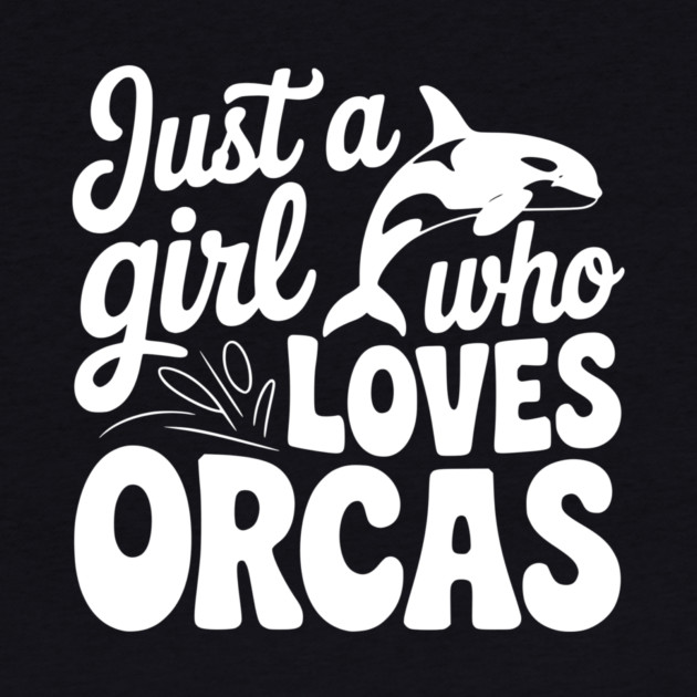 Just a Girl Who Loves Orcas by Frank Ring