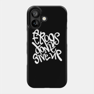 Frogs dont give up. Hand lettering design Phone Case