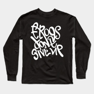 Frogs dont give up. Hand lettering design Long Sleeve T-Shirt