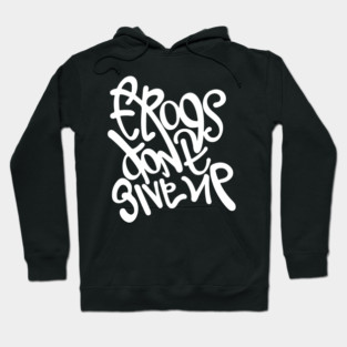 Frogs dont give up. Hand lettering design Hoodie