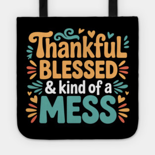 Thankful Blessed & Kind of a Mess – Funny Thanksgiving Quote Tote