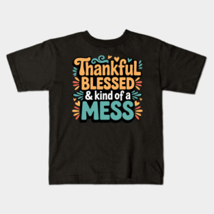 Thankful Blessed & Kind of a Mess – Funny Thanksgiving Quote Kids T-Shirt