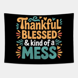 Thankful Blessed & Kind of a Mess – Funny Thanksgiving Quote Tapestry
