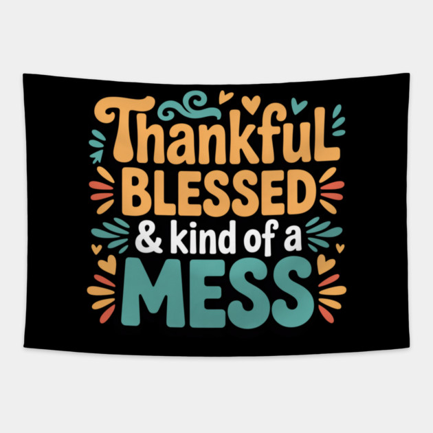 Thankful Blessed & Kind of a Mess – Funny Thanksgiving Quote Tapestry by Creatifly Graphic Tees
