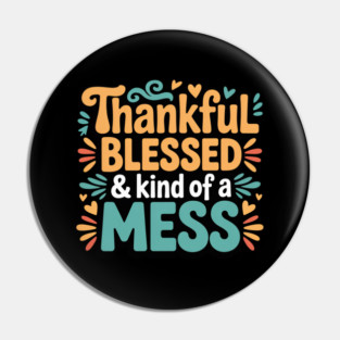Thankful Blessed & Kind of a Mess – Funny Thanksgiving Quote Pin
