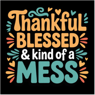 Thankful Blessed & Kind of a Mess – Funny Thanksgiving Quote Posters and Art
