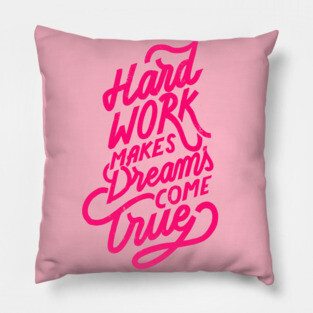 Hard Work makes Dreams come True Pillow