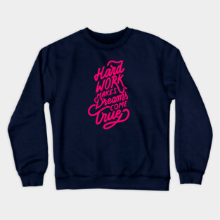 Hard Work makes Dreams come True Crewneck Sweatshirt