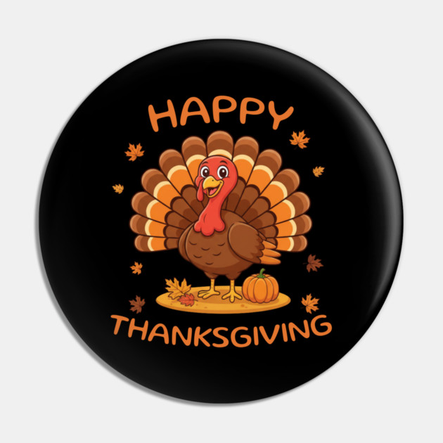 Happy Thanksgiving Turkey - Funny Fall Harvest Holiday Pin by Creatifly Graphic Tees