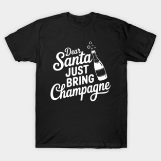 Dear Santa Just Bring Champagne T-Shirt