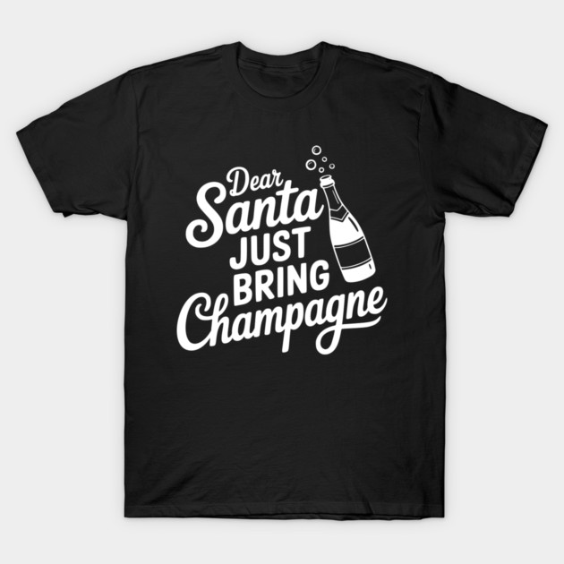 Dear Santa Just Bring Champagne T-Shirt by Frank Ring
