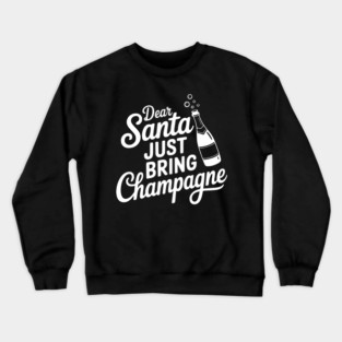 Dear Santa Just Bring Champagne Crewneck Sweatshirt