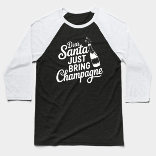 Dear Santa Just Bring Champagne Baseball T-Shirt