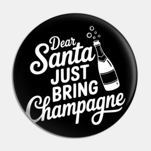 Dear Santa Just Bring Champagne Pin