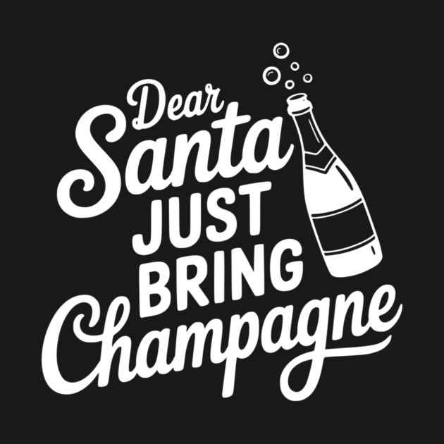 Dear Santa Just Bring Champagne by Frank Ring