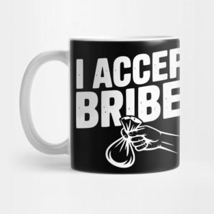 I Accept Bribes Mug