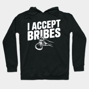 I Accept Bribes Hoodie