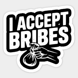 I Accept Bribes Sticker