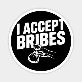 I Accept Bribes Magnet