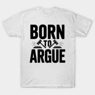 Born to Argue T-Shirt