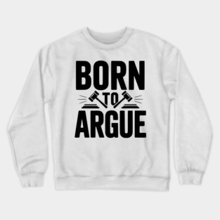 Born to Argue Crewneck Sweatshirt
