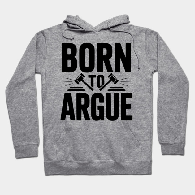 Born to Argue Hoodie by Frank Ring