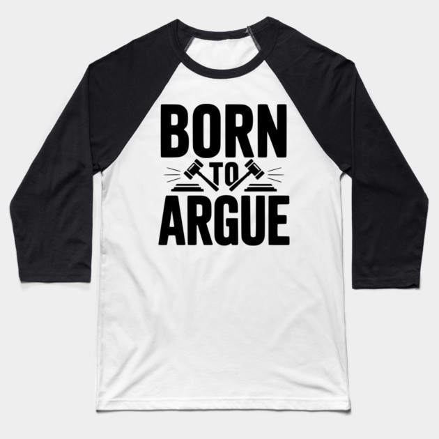 Born to Argue Baseball T-Shirt by Frank Ring