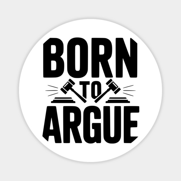 Born to Argue Magnet by Frank Ring
