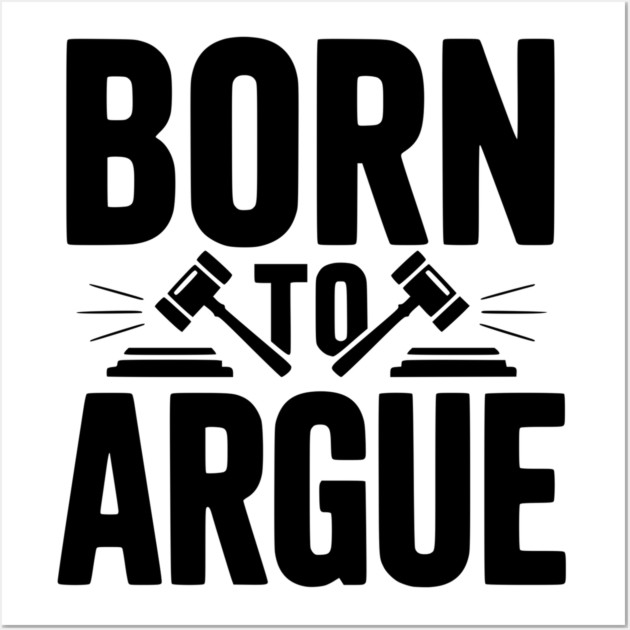 Born to Argue Wall Art by Frank Ring