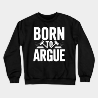 Born to Argue Crewneck Sweatshirt