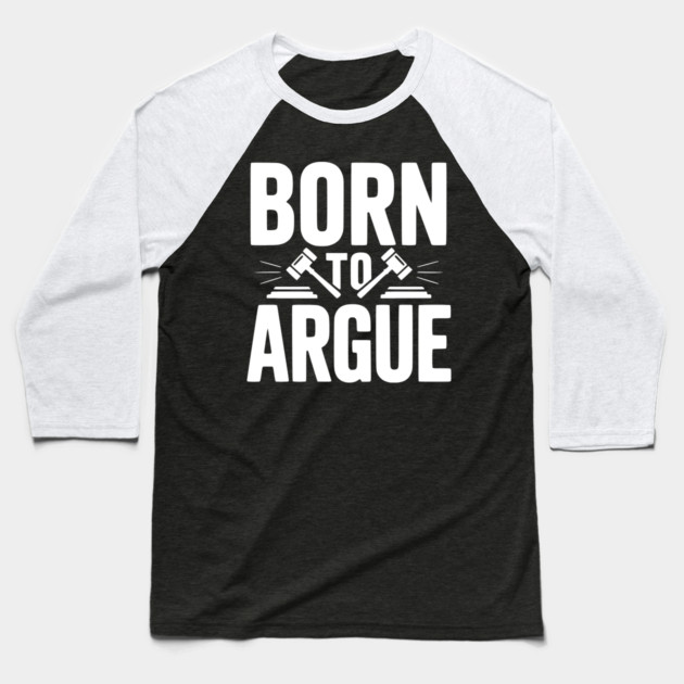 Born to Argue Baseball T-Shirt by Frank Ring