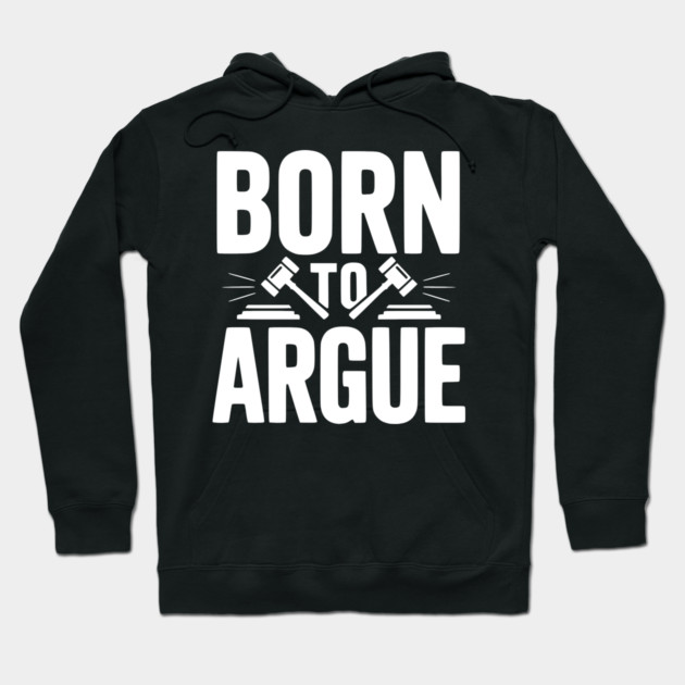 Born to Argue Hoodie by Frank Ring