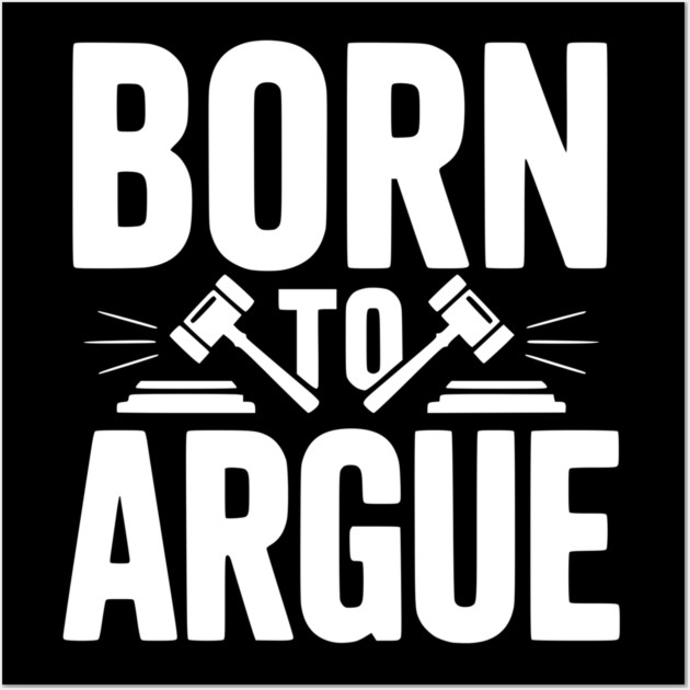Born to Argue Wall Art by Frank Ring